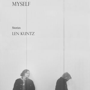 THINGS I CAN'T EVEN TELL MYSELF<br> by Len Kuntz