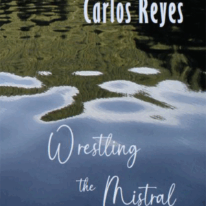 Wrestling the Mistral <br> by Carlos Reyes